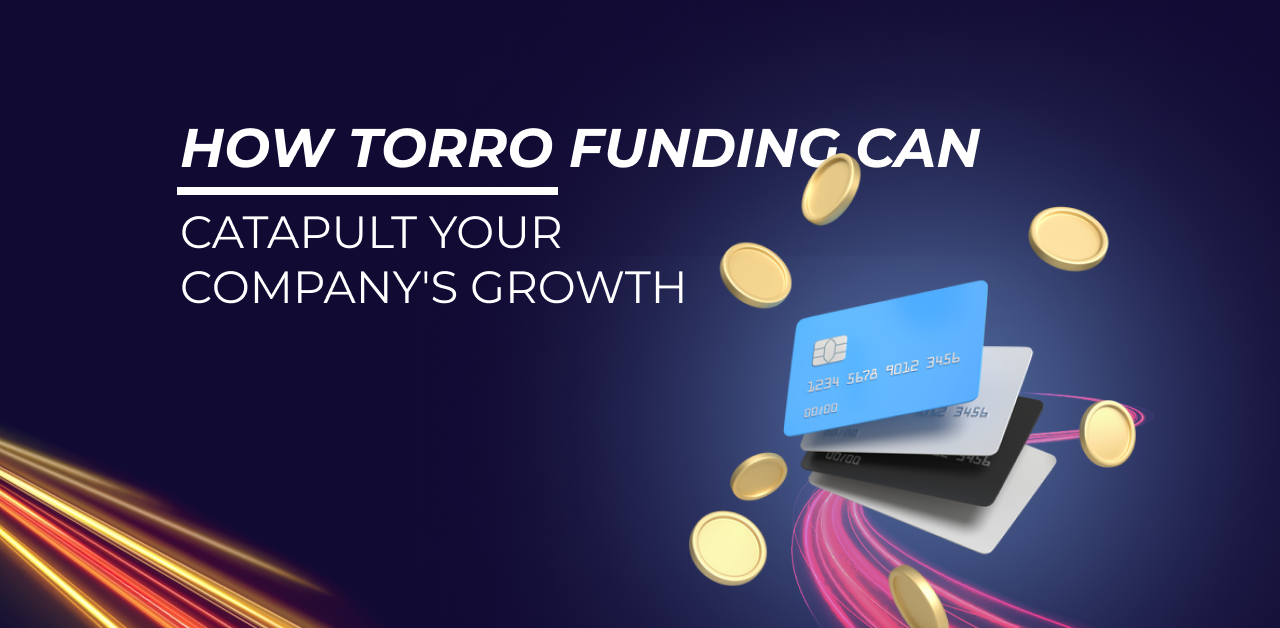How Torro Funding Can Catapult Your Company's Growth