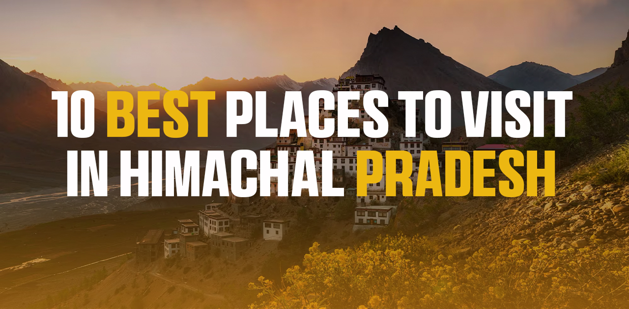 10 Best places to visit in Himachal Pradesh