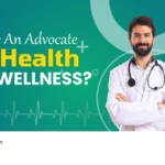 what are three things you could do if you were asked to become an advocate for health and wellness?
